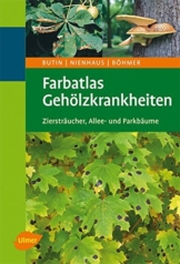 Farbatlas Gehölzkrankheiten: Ziersträucher, Allee- und Parkbäume