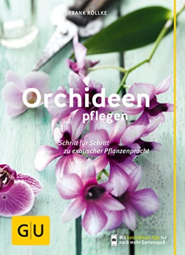 Orchideen pflegen: Schritt für Schritt zu exotischer Pflanzenpracht (GU Praxisratgeber Garten)