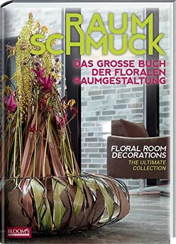 Raumschmuck: Das große Buch der floralen Raumgestaltung
