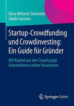 Startup-Crowdfunding und Crowdinvesting: Ein Guide für Gründer: Mit Kapital aus der Crowd junge Unternehmen online finanzieren