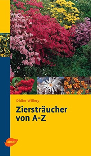 Ziersträucher von A - Z: Richtig auswählen und pflegen (Katalogbuch)