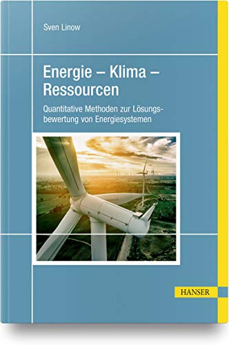 Energie – Klima – Ressourcen: Quantitative Methoden zur Lösungsbewertung von Energiesystemen