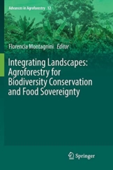 Integrating Landscapes: Agroforestry for Biodiversity Conservation and Food Sovereignty (Advances in Agroforestry (12), Band 12)