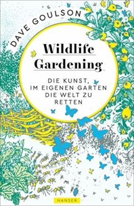 Wildlife Gardening: Die Kunst, im eigenen Garten die Welt zu retten