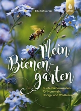 Mein Bienengarten: Bunte Bienenweiden für Hummeln, Honig- und Wildbienen