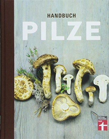 Handbuch Pilze: Speisepilze und ihre Doppelgänger - Klare Einordnung durch Tableau- und Detailfotos - Für Anfänger und Pilzsammler: Was Pilzsammler wissen müssen
