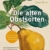 Die alten Obstsorten: Von Ananasrenette bis Zitronenbirne. Geschichten, Rezepte und Anbautipps