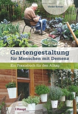 Gartengestaltung für Menschen mit Demenz: Ein Praxisbuch für den Alltag