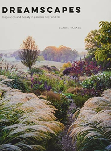 Takacs, C: Dreamscapes: Inspiration and Beauty in Gardens Near and Far