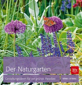 Der Naturgarten: Gestaltungsideen für ein grünes Paradies