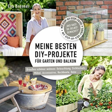 Meine besten DIY-Projekte für Garten und Balkon: Draußen schöner wohnen: Beleuchtung, Sichtschutz, Möbel, Accessoires, Hochbeete, Deko