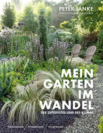 Peter Janke: Mein Garten im Wandel des Zeitgeistes und des Klimas: Ökologisch, pflegeleicht, stilbewusst