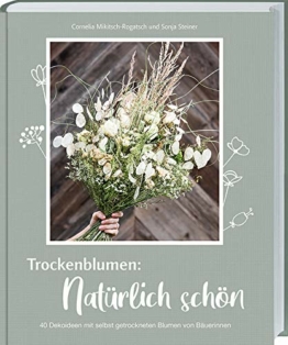 Trockenblumen: Natürlich schön: 40 Dekoideen mit selbst getrockneten Blumen von Bäuerinnen