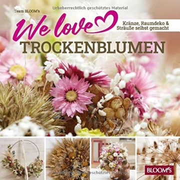 We love Trockenblumen: Kränze, Raumdeko und Sträuße selbstgemacht