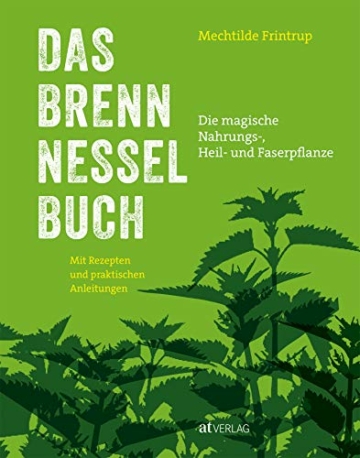 Das Brennnessel-Buch: Die magische Nahrungs-, Heil- und Faserpflanze. Mit Rezepten und praktischen Anleitungen