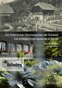 Die historischen Gemüsegärten der Schweiz Les potagers historiques de la Suisse: Von den Rüben der Walser, den Pastinaken der Taglöhner und den Artischocken der Hugenotten