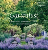 Gartenlust. Traditionelle und moderne Gärten in Großbritannien