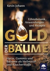 Gold der Bäume: Harze, Gummis und Balsame als Heilmittel und Räucherstoffe