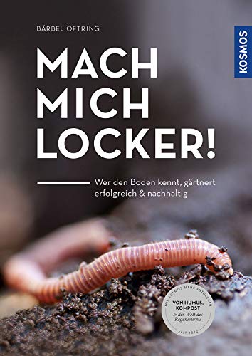 Mach mich locker!: Wer den Boden versteht, gärtnert erfolgreich & nachhaltig