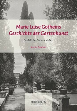 Marie Luise Gotheins "Geschichte der Gartenkunst": Das Bild des Gartens als Text
