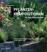 Pflanzenkompositionen für den Naturgarten: Pflanzenauswahl und Inspirationen für das ganze Jahr