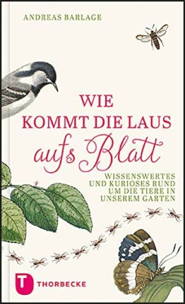 Wie kommt die Laus aufs Blatt?: Wissenswertes und Kurioses rund um die Tiere in unseren Gärten