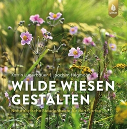 Wilde Wiesen gestalten: Naturalistische Staudenbeete für den Garten