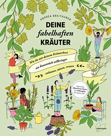 Deine fabelhaften Kräuter: Wie du mit deinem Kräuterbeet ein Kunststück vollbringst: anbauen, mixen, ernten