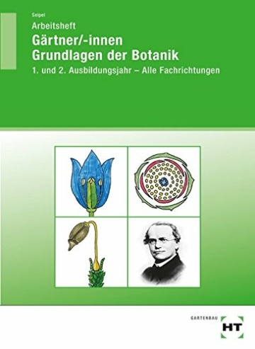 Gärtner/-innen Grundlagen der Botanik: Arbeitsheft - 1. und 2. Ausbildungsjahr - Alle Fachrichtungen