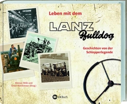 Leben mit dem Lanz Bulldog: Geschichten von der Schlepperlegende. Ein Buch für Traktor-Fans: Erinnerungen und Anekdoten. Mit vielen historischen Fotos & Bildern vom Bulldog-Ackerschlepper im Einsatz.