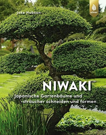 Niwaki: Japanische Gartenbäume und -sträucher schneiden und formen