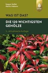 Was ist das? Die 120 wichtigsten Gehölze: Gehölze spielend leicht erkennen