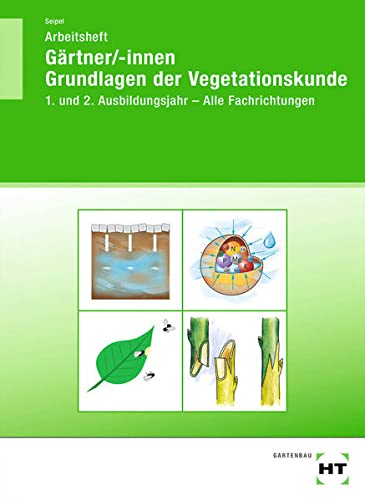 Arbeitsheft Gärtner/innen Grundlagen der Vegetationskunde 1. und 2