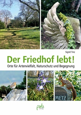 Der Friedhof lebt!: Orte für Artenvielfalt, Naturschutz und Begegnung - 1