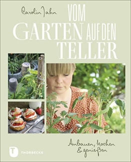 Vom Garten auf den Teller: Anbauen, kochen & genießen