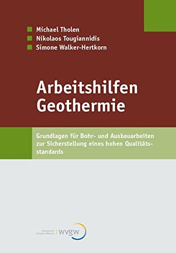 Arbeitshilfen Geothermie: Grundlagen für Bohr- und Ausbauarbeiten zur Sicherstellung eines hohen Qualitätsstandards