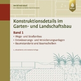 Konstruktionsdetails im Garten- und Landschaftsbau - Band 1: Wege- und Straßenbau, Entwässerungs- und Versickerungsanlagen, Baumstandorte/Baumscheiben