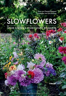 Slowflowers: Wilde Gärten und ungezähmte Bouquets