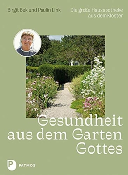 Gesundheit aus dem Garten Gottes: Die große Hausapotheke aus dem Kloster