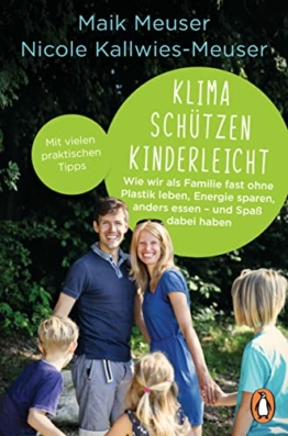 Klima schützen kinderleicht: Wie wir als Familie fast ohne Plastik leben, Energie sparen, anders essen – und Spaß dabei haben