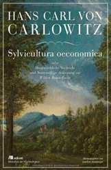 Sylvicultura oeconomica: oder Haußwirthliche Nachricht und Naturmäßige Anweisung zur Wilden Baum-Zucht (Bibliothek der Nachhaltigkeit: Wiederentdeckungen für das Anthropozän)